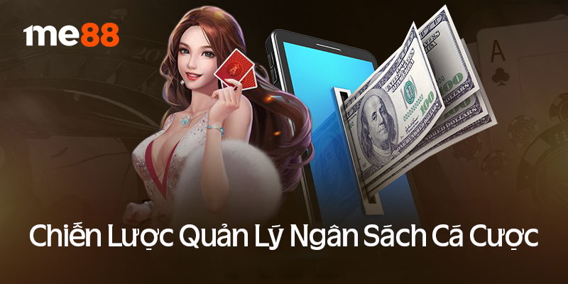 Chiến lược quản lý ngân sách hiệu quả trong cá cược